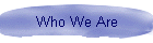Who We Are